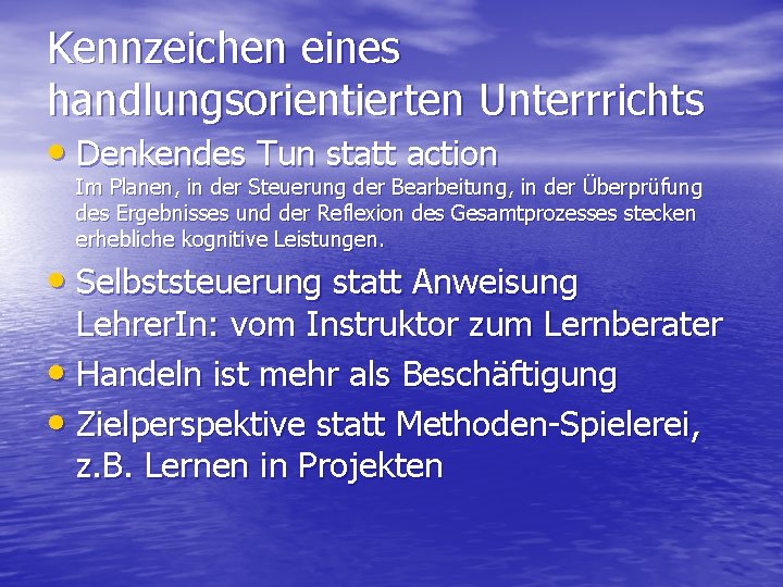 Kennzeichen eines handlungsorientierten Unterrrichts • Denkendes Tun statt action Im Planen, in der Steuerung