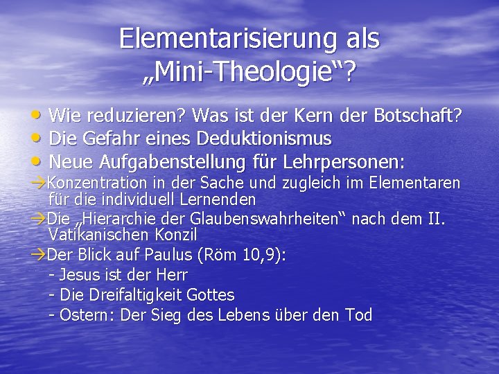 Elementarisierung als „Mini Theologie“? • Wie reduzieren? Was ist der Kern der Botschaft? •