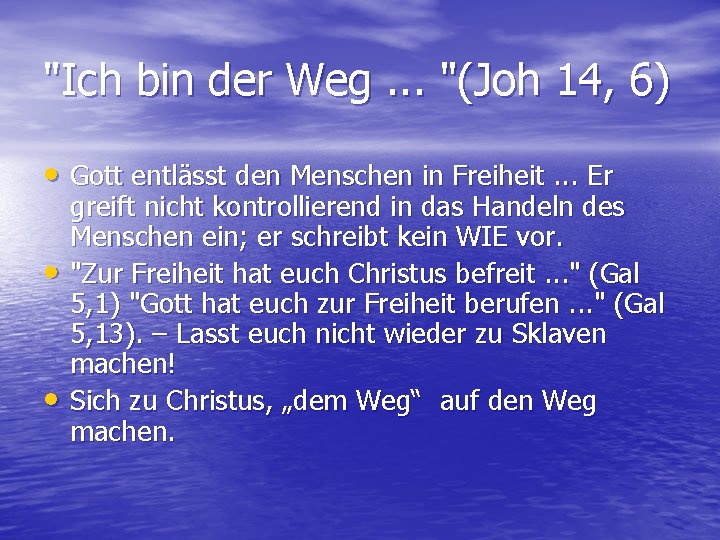 "Ich bin der Weg. . . "(Joh 14, 6) • Gott entlässt den Menschen