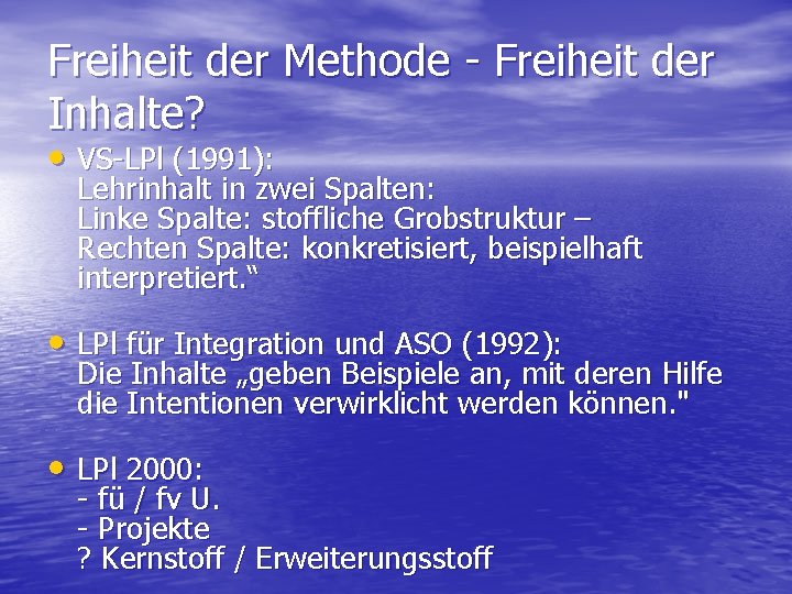 Freiheit der Methode Freiheit der Inhalte? • VS LPl (1991): Lehrinhalt in zwei Spalten: