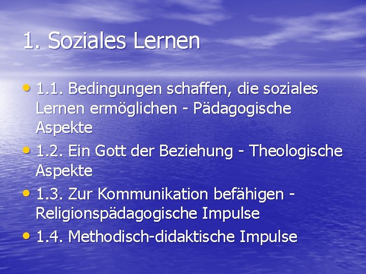 1. Soziales Lernen • 1. 1. Bedingungen schaffen, die soziales Lernen ermöglichen Pädagogische Aspekte