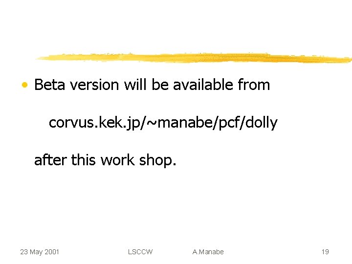  • Beta version will be available from corvus. kek. jp/~manabe/pcf/dolly after this work