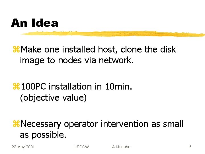 An Idea z. Make one installed host, clone the disk image to nodes via