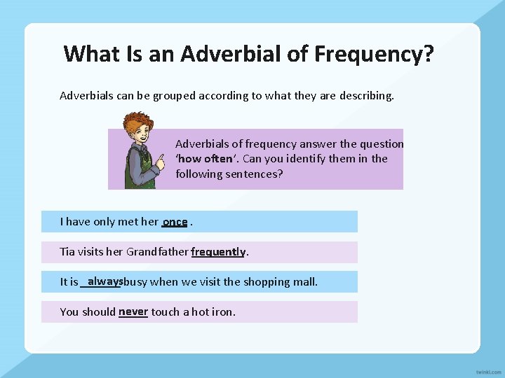 What Is an Adverbial of Frequency? Adverbials can be grouped according to what they