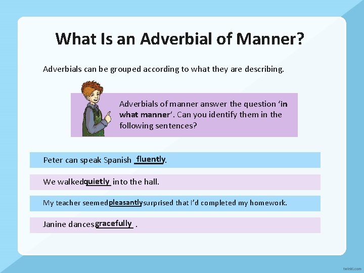 What Is an Adverbial of Manner? Adverbials can be grouped according to what they