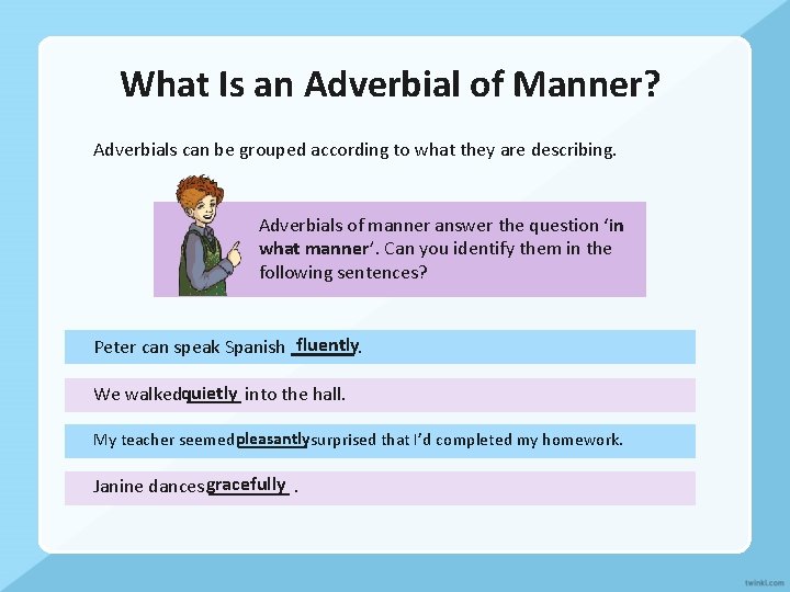 What Is an Adverbial of Manner? Adverbials can be grouped according to what they