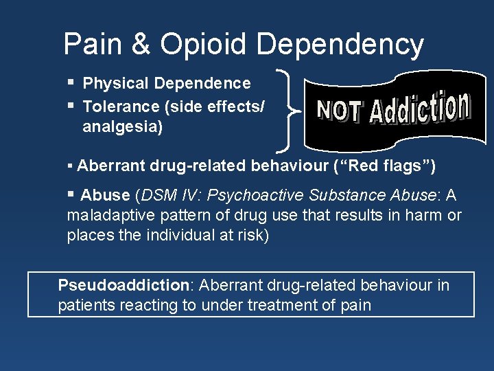 Pain & Opioid Dependency § Physical Dependence § Tolerance (side effects/ analgesia) § Aberrant
