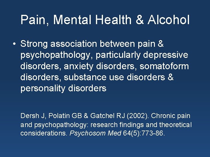 Pain, Mental Health & Alcohol • Strong association between pain & psychopathology, particularly depressive
