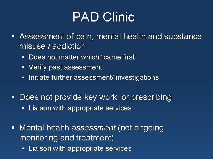 PAD Clinic § Assessment of pain, mental health and substance misuse / addiction •