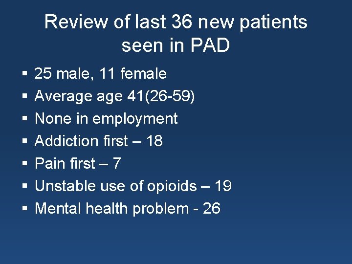 Review of last 36 new patients seen in PAD § § § § 25