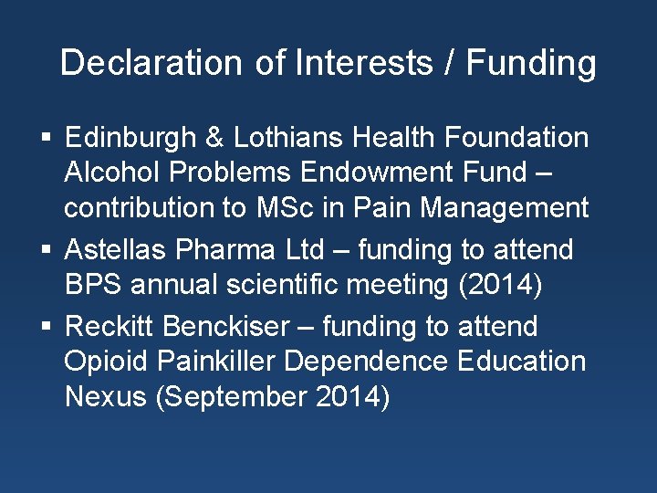 Declaration of Interests / Funding § Edinburgh & Lothians Health Foundation Alcohol Problems Endowment