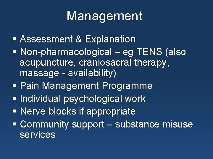 Management § Assessment & Explanation § Non-pharmacological – eg TENS (also acupuncture, craniosacral therapy,