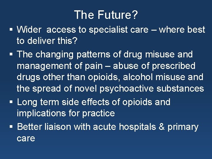 The Future? § Wider access to specialist care – where best to deliver this?