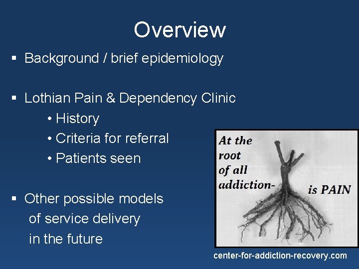 Overview § Background / brief epidemiology § Lothian Pain & Dependency Clinic • History