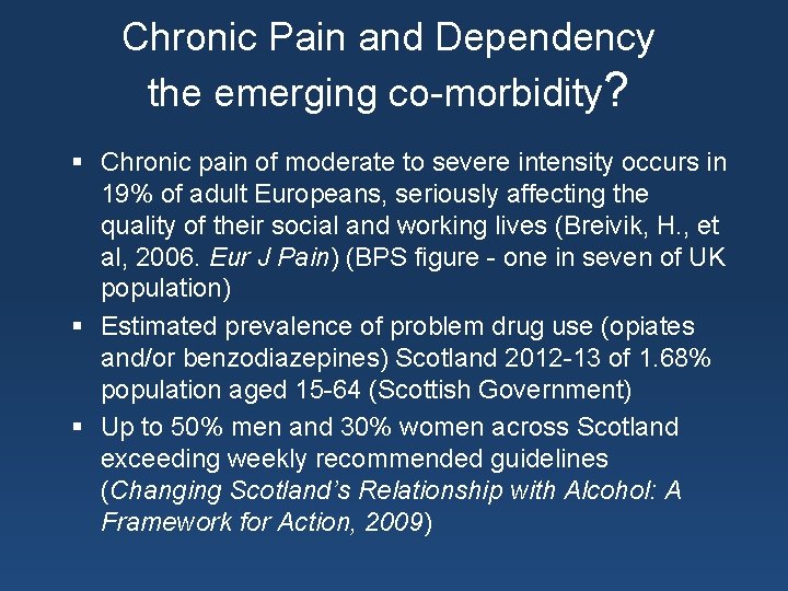 Chronic Pain and Dependency the emerging co-morbidity? § Chronic pain of moderate to severe