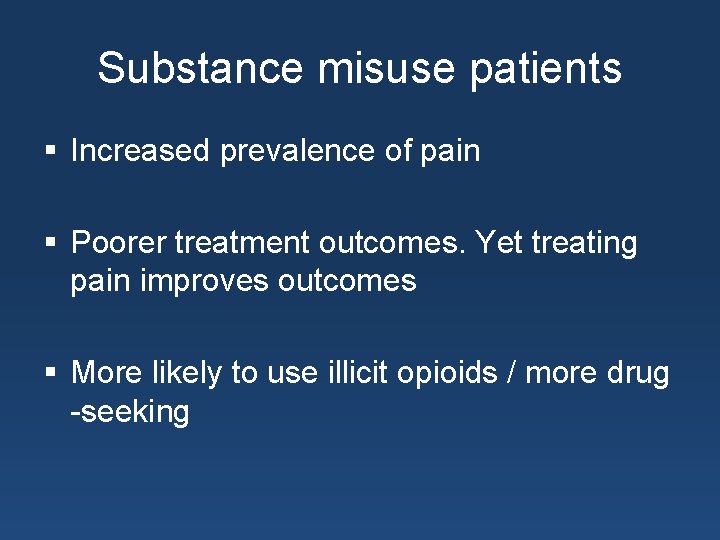 Substance misuse patients § Increased prevalence of pain § Poorer treatment outcomes. Yet treating