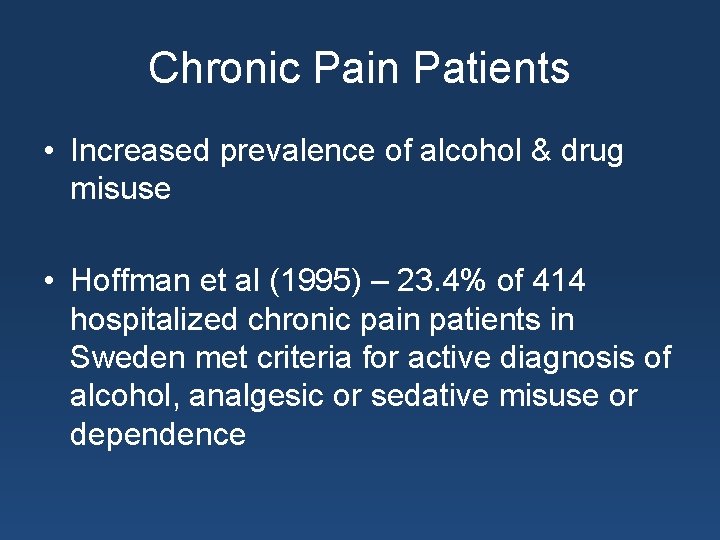 Chronic Pain Patients • Increased prevalence of alcohol & drug misuse • Hoffman et