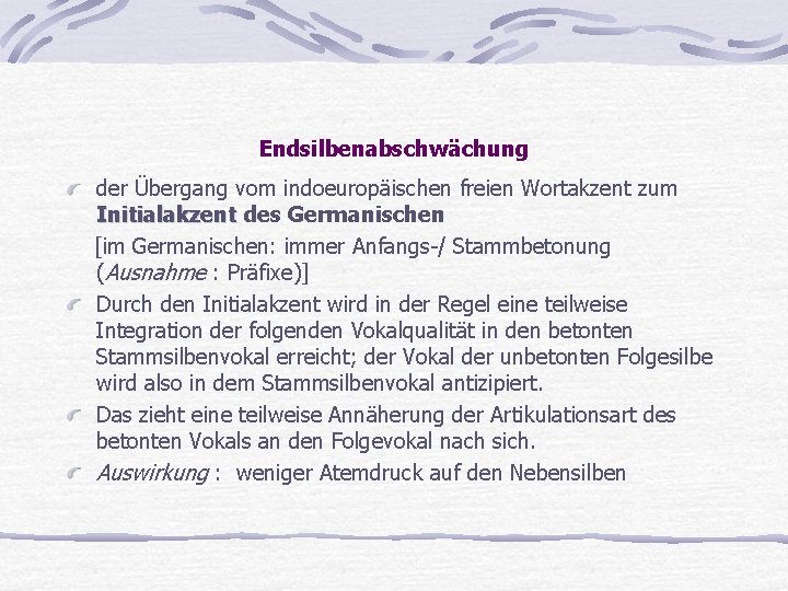 Endsilbenabschwächung der Übergang vom indoeuropäischen freien Wortakzent zum Initialakzent des Germanischen Initialakzent [im Germanischen: