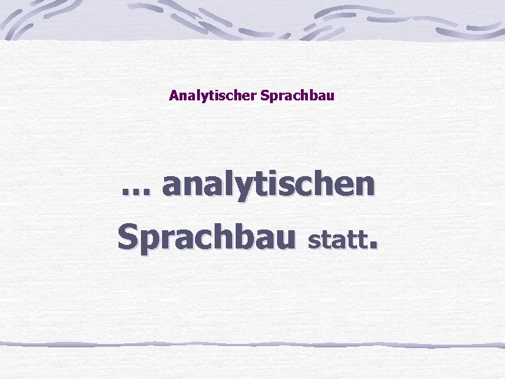 Analytischer Sprachbau . . . analytischen Sprachbau statt. 