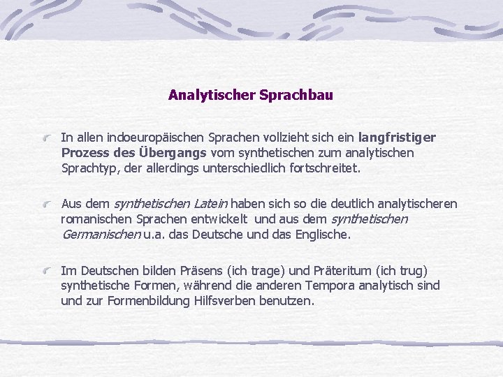 Analytischer Sprachbau In allen indoeuropäischen Sprachen vollzieht sich ein langfristiger Prozess des Übergangs vom