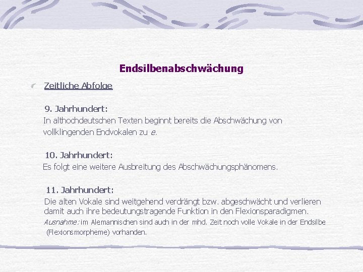 Endsilbenabschwächung Zeitliche Abfolge 9. Jahrhundert: In althochdeutschen Texten beginnt bereits die Abschwächung von vollklingenden