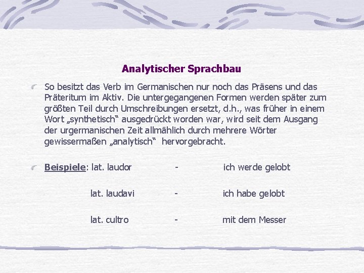 Analytischer Sprachbau So besitzt das Verb im Germanischen nur noch das Präsens und das