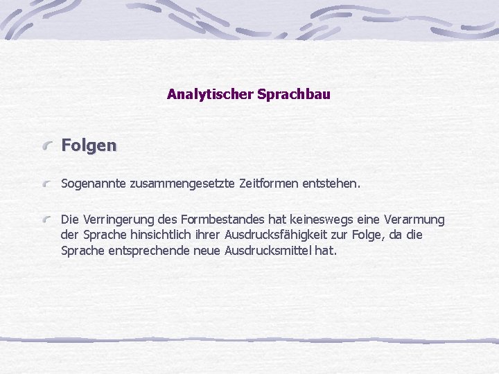 Analytischer Sprachbau Folgen Sogenannte zusammengesetzte Zeitformen entstehen. Die Verringerung des Formbestandes hat keineswegs eine