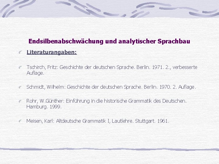 Endsilbenabschwächung und analytischer Sprachbau Literaturangaben: Tschirch, Fritz: Geschichte der deutschen Sprache. Berlin. 1971. 2.