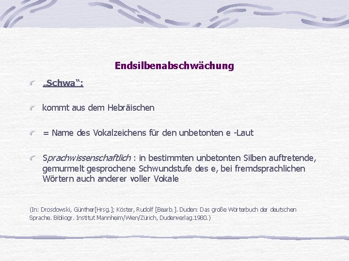 Endsilbenabschwächung „Schwa“: kommt aus dem Hebräischen = Name des Vokalzeichens für den unbetonten e