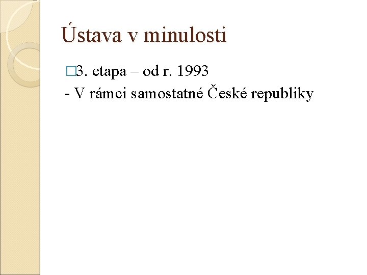 Ústava v minulosti � 3. etapa – od r. 1993 - V rámci samostatné