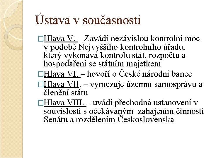 Ústava v současnosti �Hlava V. – Zavádí nezávislou kontrolní moc v podobě Nejvyššího kontrolního