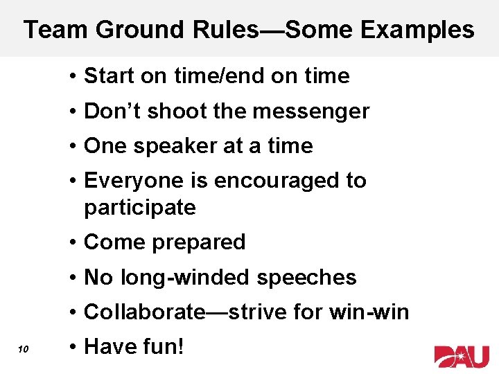 Team Ground Rules—Some Examples • Start on time/end on time • Don’t shoot the