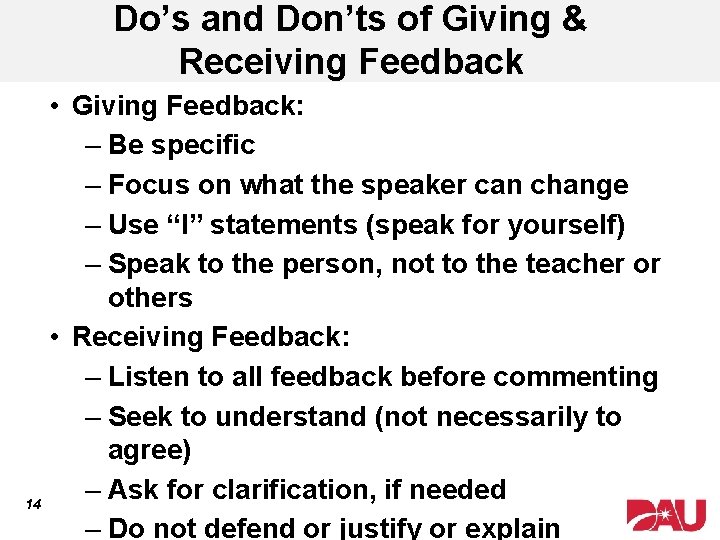 Do’s and Don’ts of Giving & Receiving Feedback • Giving Feedback: – Be specific