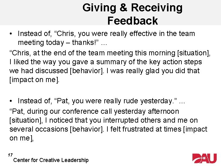 Giving & Receiving Feedback • Instead of, “Chris, you were really effective in the
