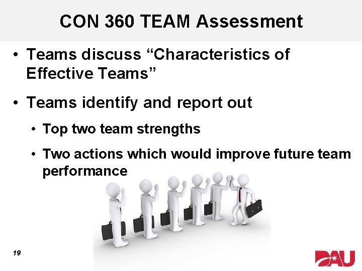 CON 360 TEAM Assessment • Teams discuss “Characteristics of Effective Teams” • Teams identify