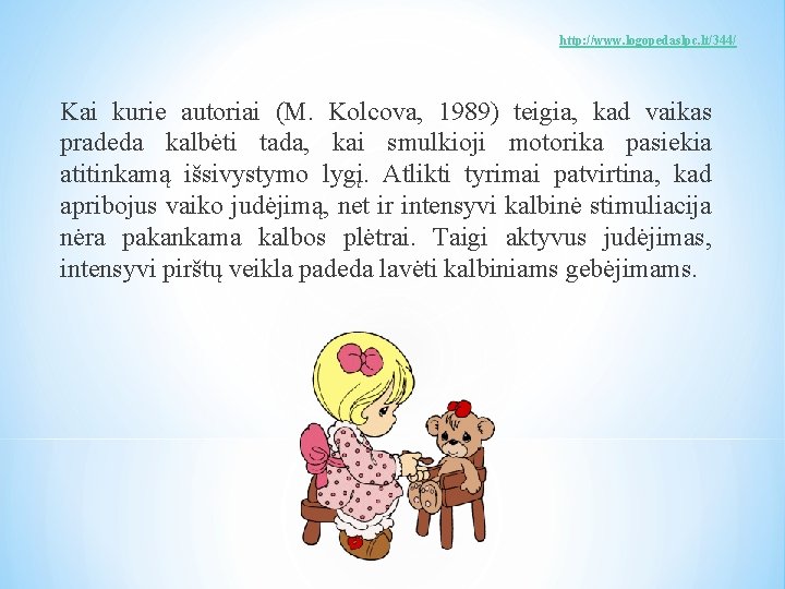 http: //www. logopedaslpc. lt/344/ Kai kurie autoriai (M. Kolcova, 1989) teigia, kad vaikas pradeda