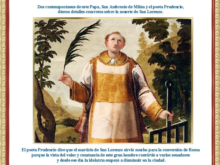 Dos contemporáneos de este Papa, San Ambrosio de Milán y el poeta Prudencio, dieron