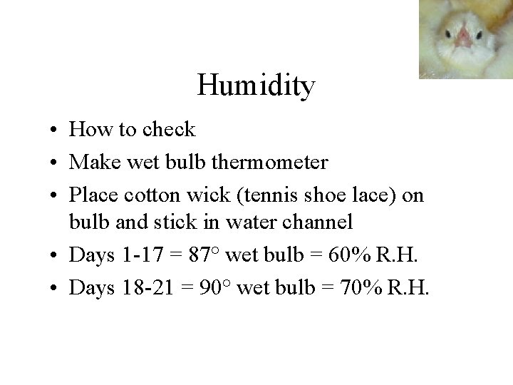 Humidity • How to check • Make wet bulb thermometer • Place cotton wick