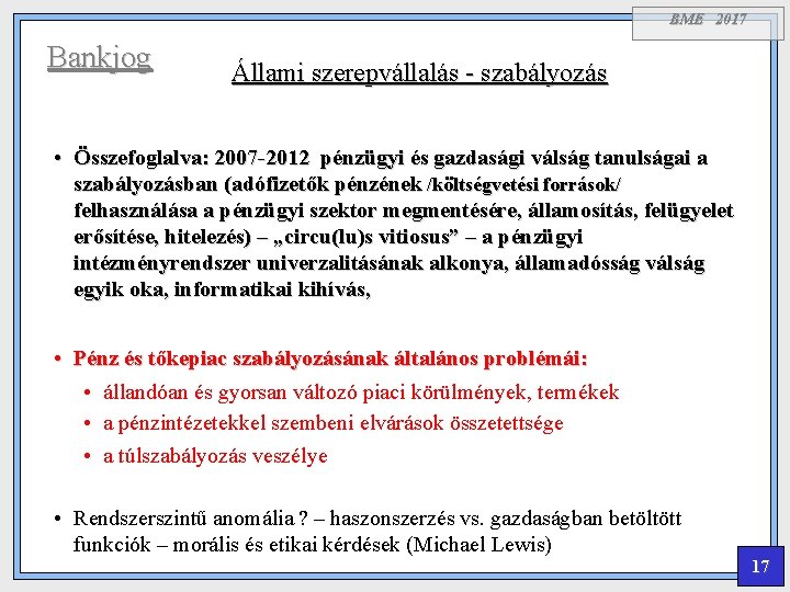 BME 2017 Bankjog Állami szerepvállalás - szabályozás • Összefoglalva: 2007 -2012 pénzügyi és gazdasági