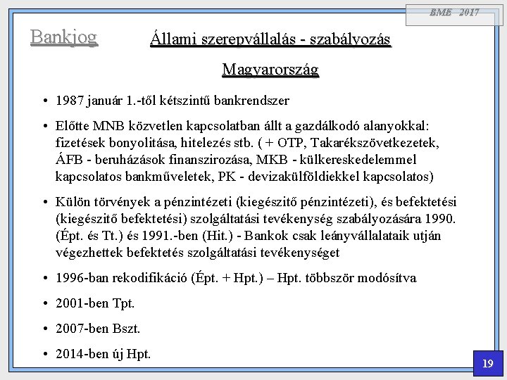 BME 2017 Bankjog Állami szerepvállalás - szabályozás Magyarország • 1987 január 1. -től kétszintű