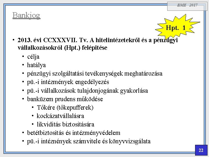 BME 2017 Bankjog Hpt. 1 • 2013. évi CCXXXVII. Tv. A hitelintézetekről és a