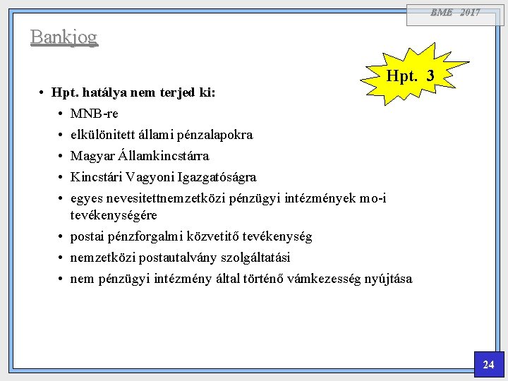 BME 2017 Bankjog Hpt. 3 • Hpt. hatálya nem terjed ki: • MNB-re •