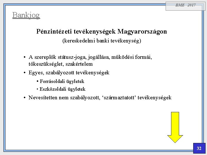 BME 2017 Bankjog Pénzintézeti tevékenységek Magyarországon (kereskedelmi banki tevékenység) • A szereplők státusz-joga, jogállása,