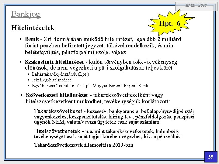 BME 2017 Bankjog Hitelintézetek Hpt. 6 • Bank - Zrt. formájában működő hitelintézet, legalább