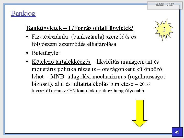 BME 2017 Bankjog Bankügyletek – I /Forrás oldali ügyletek/ 2 • Fizetésiszámla- (bankszámla) szerződés