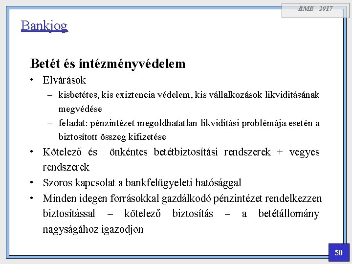 BME 2017 Bankjog Betét és intézményvédelem • Elvárások – kisbetétes, kis exiztencia védelem, kis