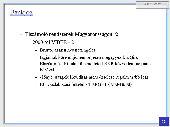 BME 2017 Bankjog – Elszámoló rendszerek Magyarországon- 2 • 2000 -től VIBER - 2