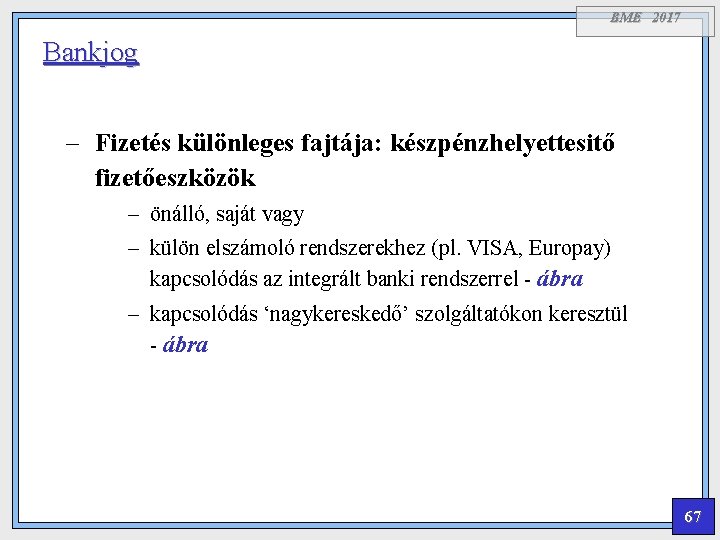 BME 2017 Bankjog – Fizetés különleges fajtája: készpénzhelyettesitő fizetőeszközök – önálló, saját vagy –