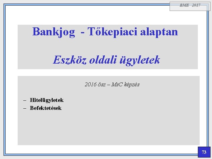 BME 2017 Bankjog - Tőkepiaci alaptan Eszköz oldali ügyletek 2016 ősz – Ms. C