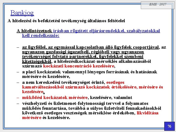 BME 2017 Bankjog A hitelezési és befektetési tevékenység általános feltételei A hitelintézetnek írásban rögzített